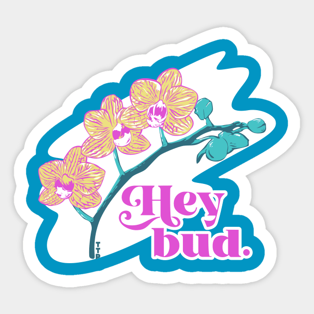 Hey bud. Sticker by Tanner The Planter